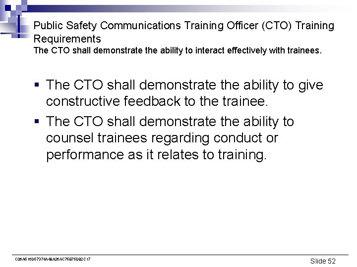Public Safety Communications Training Officer (CTO) Training Requirements The CTO shall demonstrate the ability