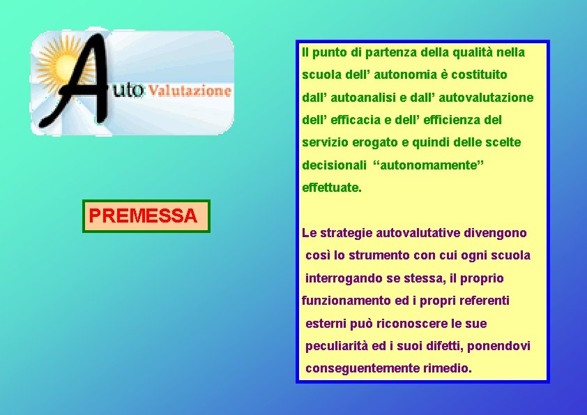 Il punto di partenza della qualità nella scuola dell’ autonomia è costituito dall’ autoanalisi