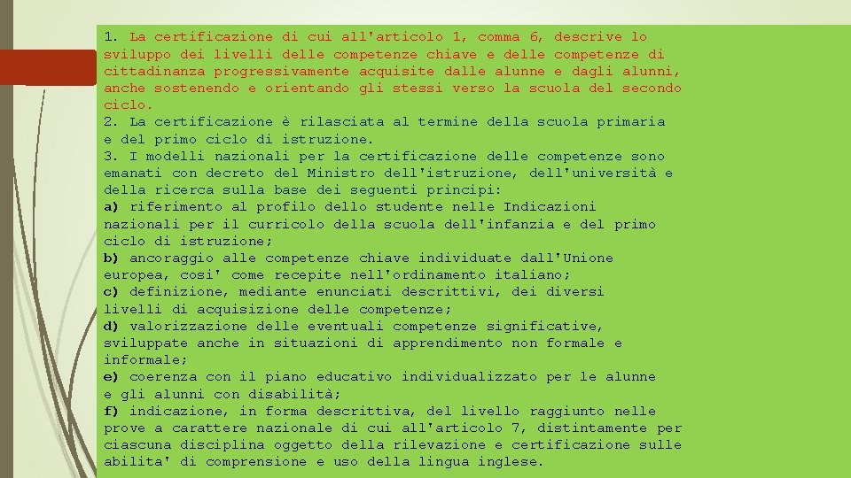 1. La certificazione di cui all'articolo 1, comma 6, descrive lo sviluppo dei livelli