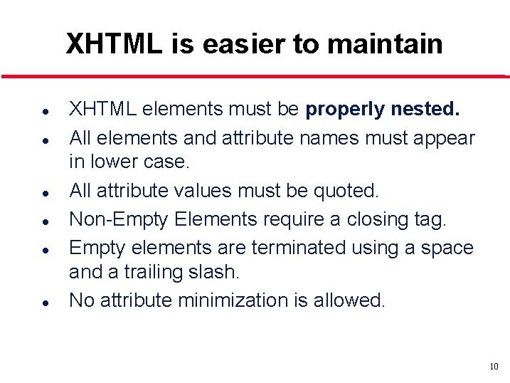 XHTML is easier to maintain l l l XHTML elements must be properly nested.