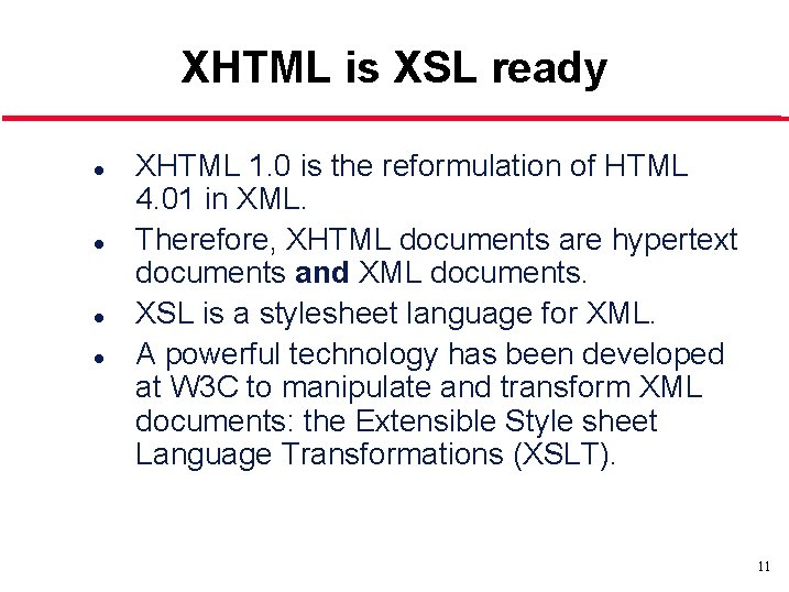 XHTML is XSL ready l l XHTML 1. 0 is the reformulation of HTML