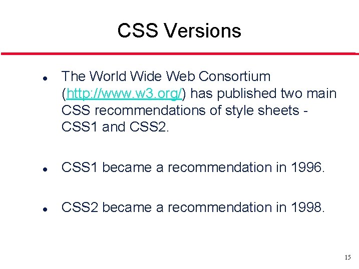 CSS Versions l The World Wide Web Consortium (http: //www. w 3. org/) has