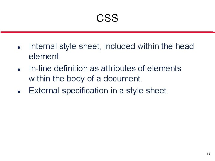 CSS l l l Internal style sheet, included within the head element. In-line definition