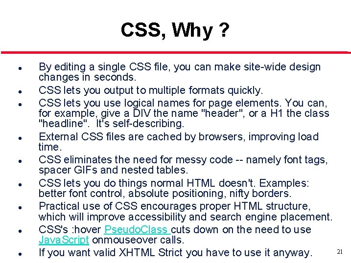 CSS, Why ? l l l l l By editing a single CSS file,