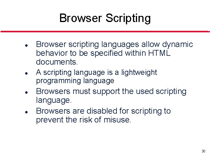 Browser Scripting l l Browser scripting languages allow dynamic behavior to be specified within