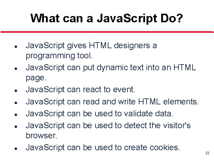 What can a Java. Script Do? l l l l Java. Script gives HTML