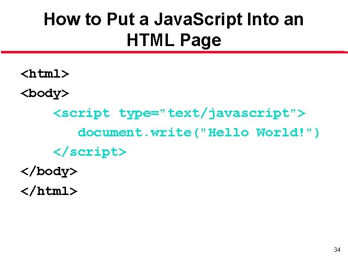 How to Put a Java. Script Into an HTML Page <html> <body> <script type="text/javascript">