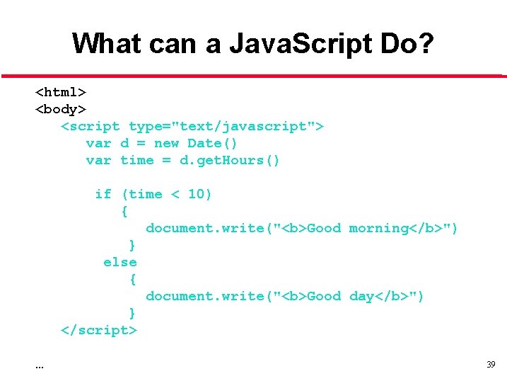 What can a Java. Script Do? <html> <body> <script type="text/javascript"> var d = new