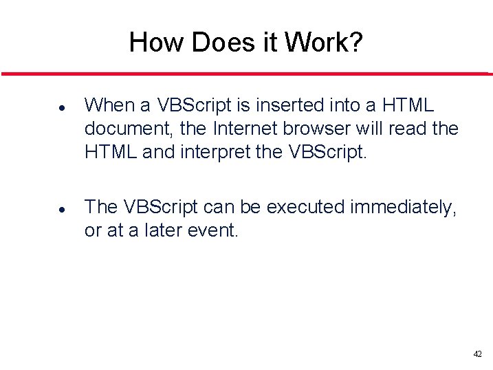 How Does it Work? l l When a VBScript is inserted into a HTML
