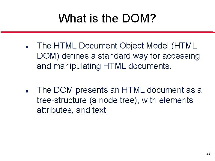 What is the DOM? l l The HTML Document Object Model (HTML DOM) defines