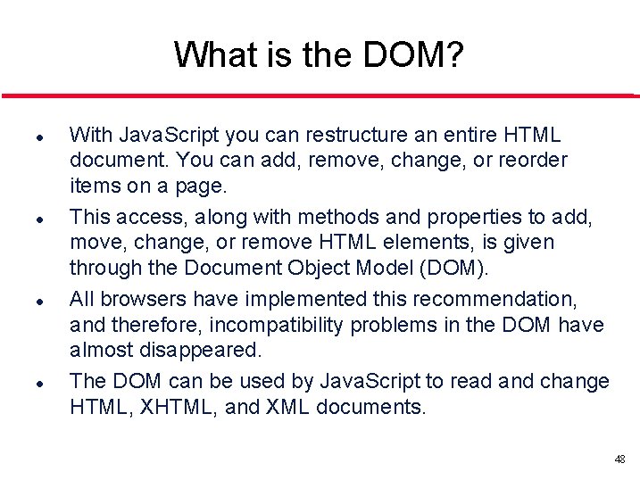 What is the DOM? l l With Java. Script you can restructure an entire