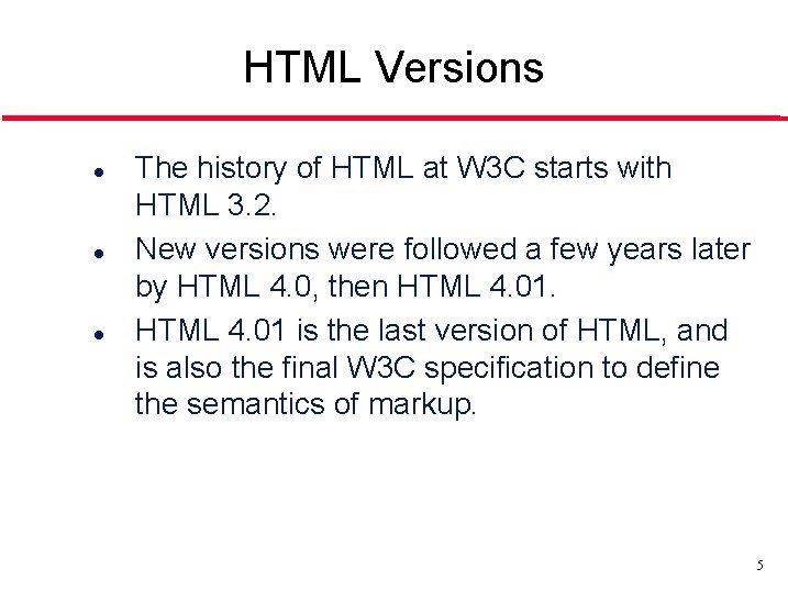 HTML Versions l l l The history of HTML at W 3 C starts
