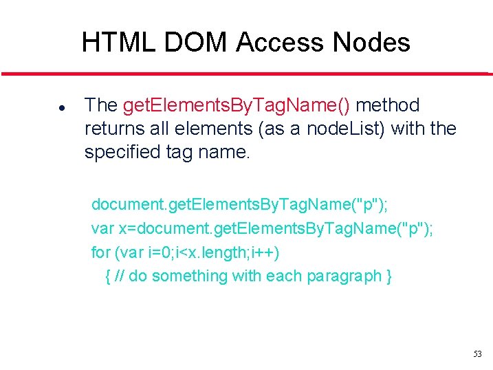 HTML DOM Access Nodes l The get. Elements. By. Tag. Name() method returns all