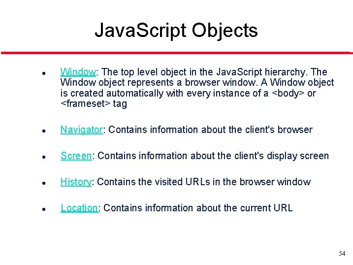 Java. Script Objects l Window: The top level object in the Java. Script hierarchy.