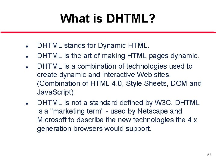 What is DHTML? l l DHTML stands for Dynamic HTML. DHTML is the art