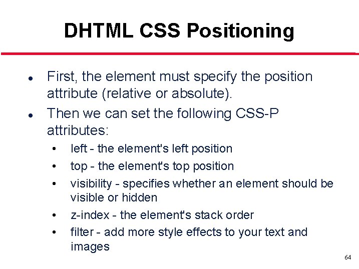 DHTML CSS Positioning l l First, the element must specify the position attribute (relative