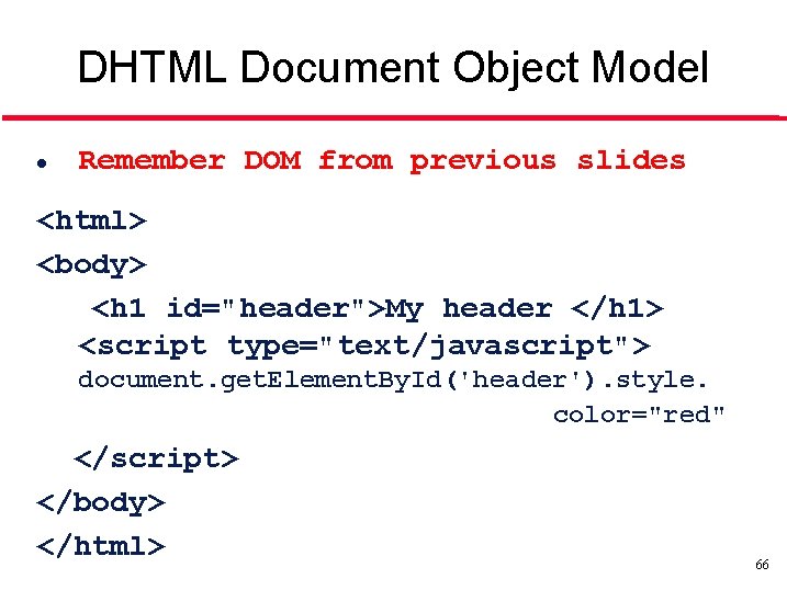 DHTML Document Object Model l Remember DOM from previous slides <html> <body> <h 1