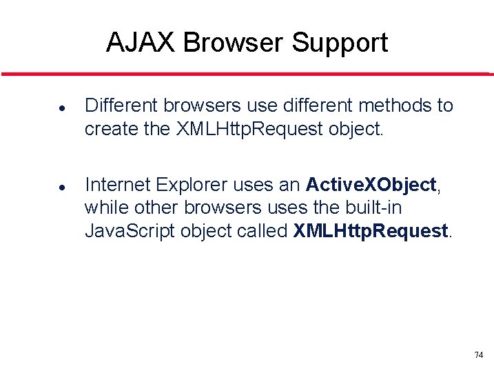 AJAX Browser Support l l Different browsers use different methods to create the XMLHttp.
