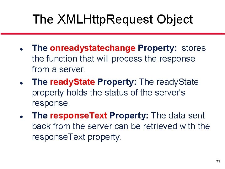 The XMLHttp. Request Object l l l The onreadystatechange Property: stores the function that
