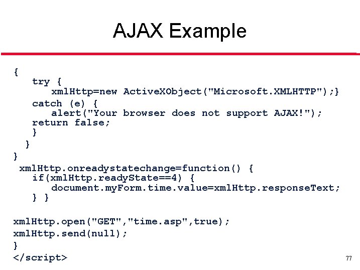 AJAX Example { try { xml. Http=new Active. XObject("Microsoft. XMLHTTP"); } catch (e) {