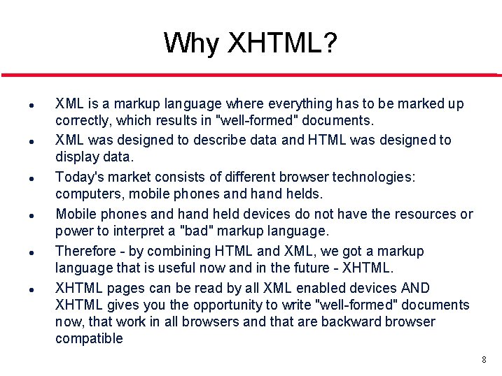 Why XHTML? l l l XML is a markup language where everything has to