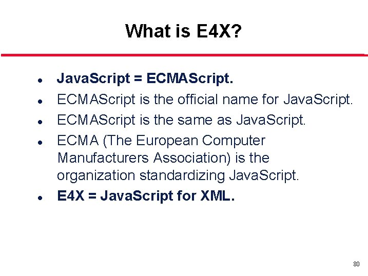 What is E 4 X? l l l Java. Script = ECMAScript is the