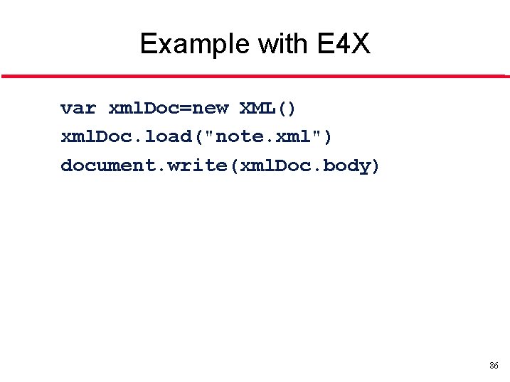 Example with E 4 X var xml. Doc=new XML() xml. Doc. load("note. xml") document.