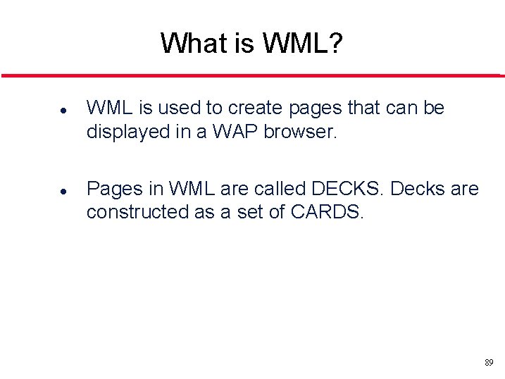 What is WML? l l WML is used to create pages that can be