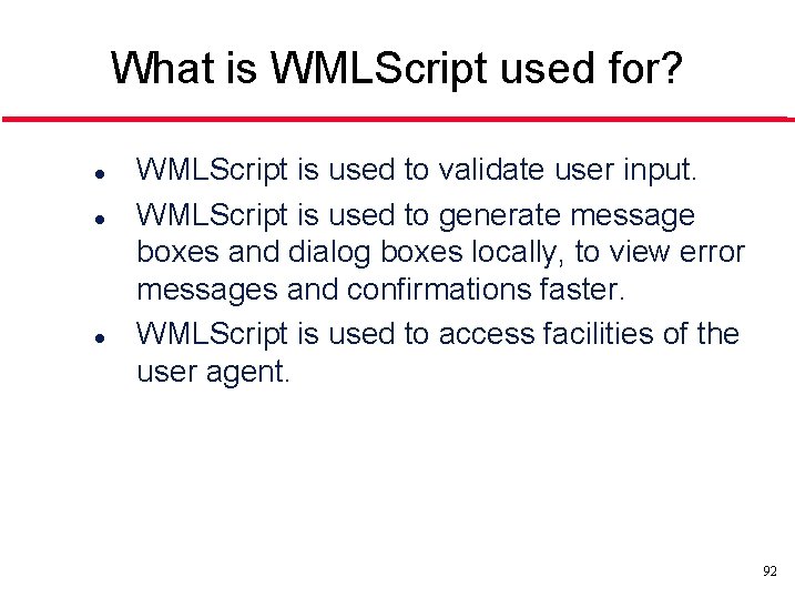 What is WMLScript used for? l l l WMLScript is used to validate user