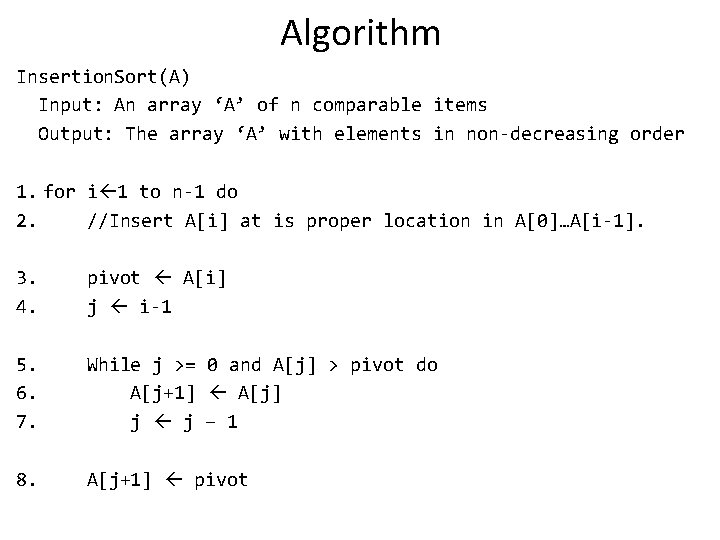 Algorithm Insertion. Sort(A) Input: An array ‘A’ of n comparable items Output: The array