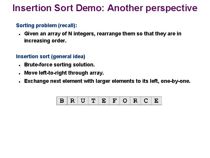 Insertion Sort Demo: Another perspective Sorting problem (recall): n Given an array of N