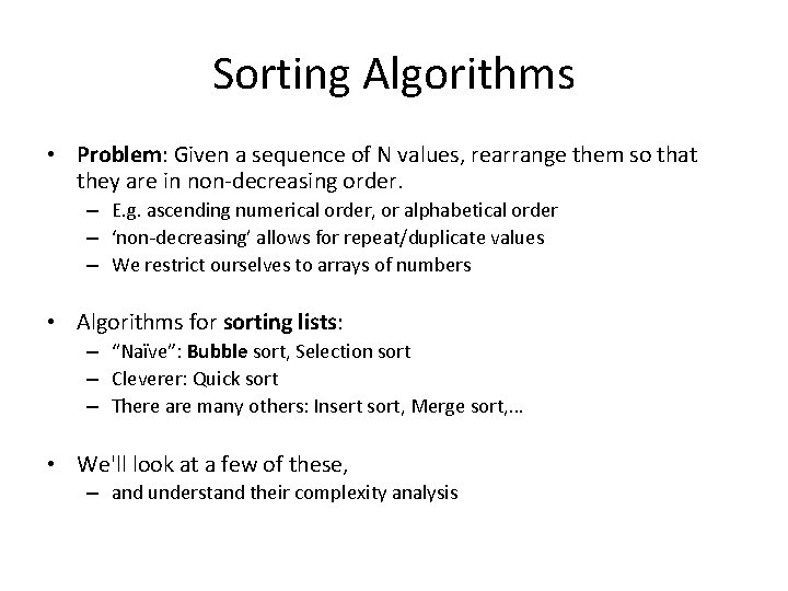 Sorting Algorithms • Problem: Given a sequence of N values, rearrange them so that