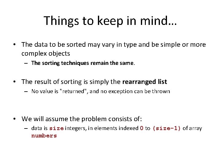 Things to keep in mind… • The data to be sorted may vary in