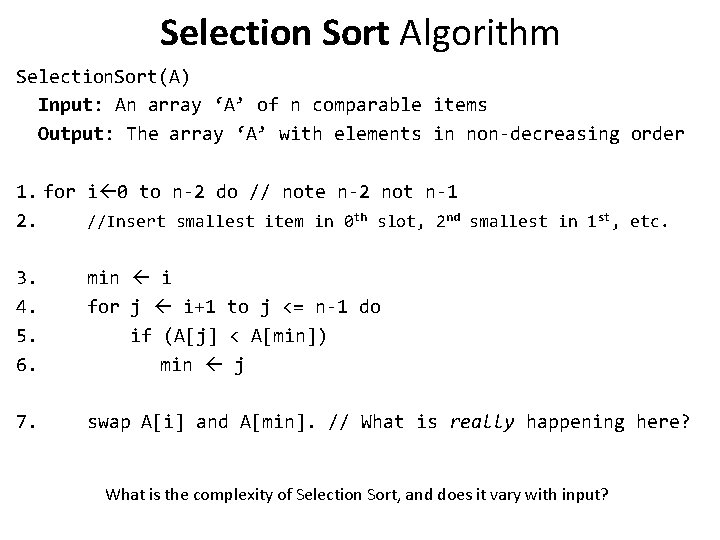 Selection Sort Algorithm Selection. Sort(A) Input: An array ‘A’ of n comparable items Output: