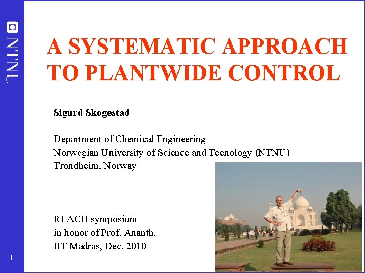 A SYSTEMATIC APPROACH TO PLANTWIDE CONTROL Sigurd Skogestad Department of Chemical Engineering Norwegian University