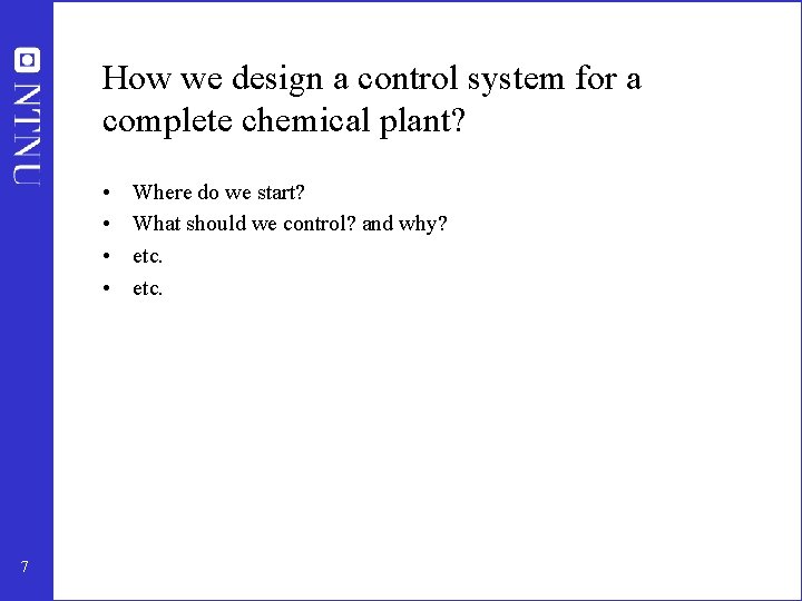 How we design a control system for a complete chemical plant? • • 7