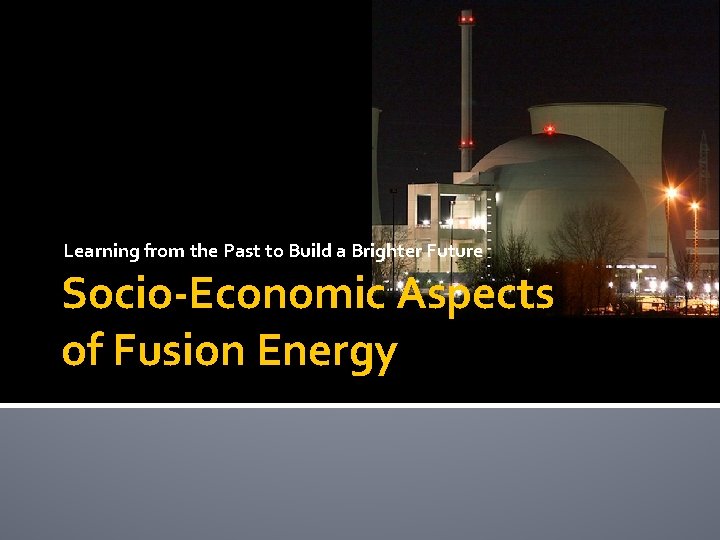 Learning from the Past to Build a Brighter Future Socio-Economic Aspects of Fusion Energy