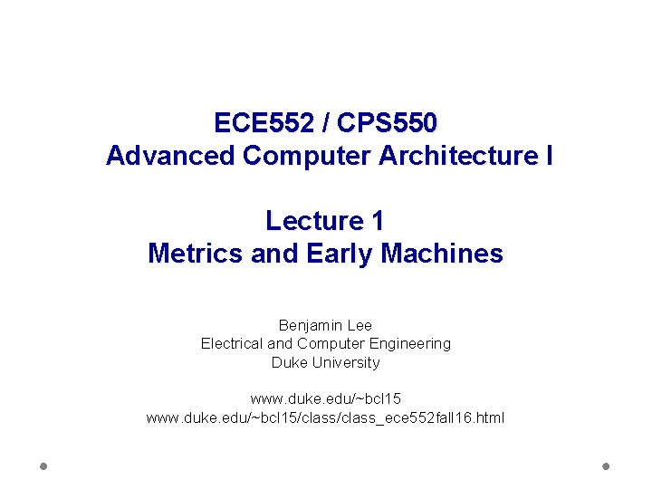ECE 552 / CPS 550 Advanced Computer Architecture I Lecture 1 Metrics and Early