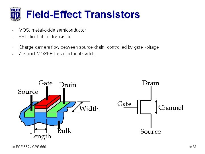 Field-Effect Transistors - MOS: metal-oxide semiconductor FET: field-effect transistor - Charge carriers flow between