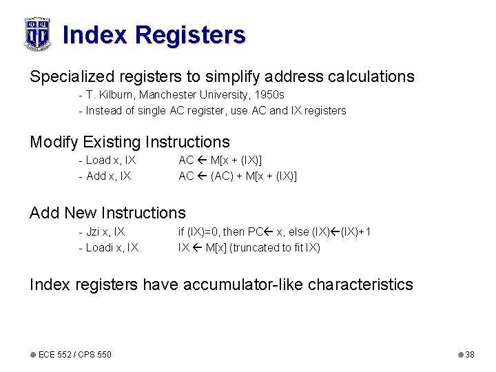 Index Registers Specialized registers to simplify address calculations - T. Kilburn, Manchester University, 1950