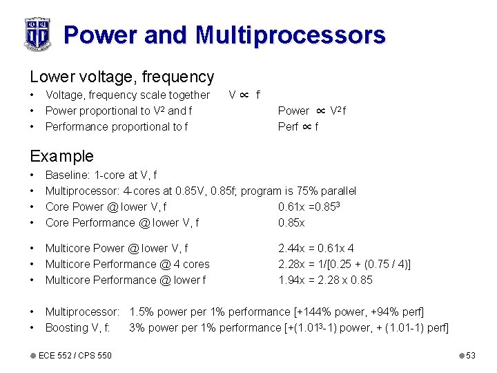 Power and Multiprocessors Lower voltage, frequency • • • Voltage, frequency scale together Power