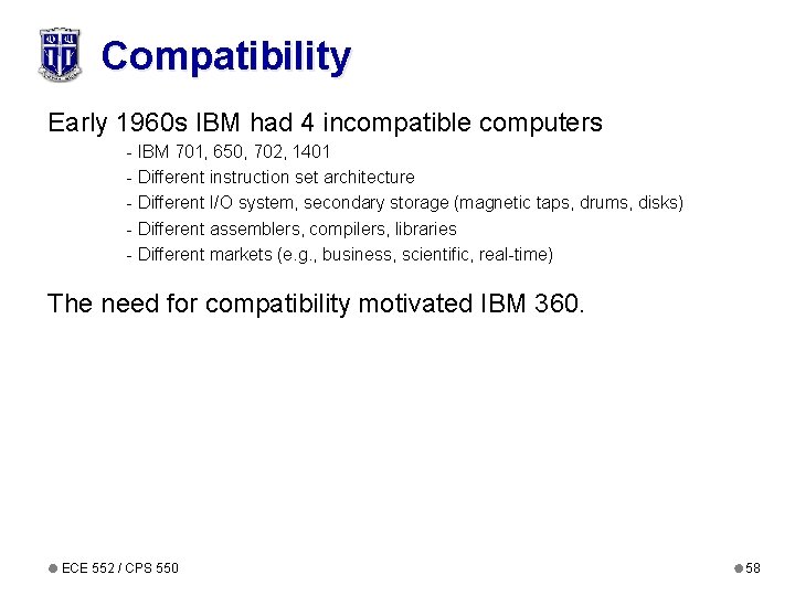 Compatibility Early 1960 s IBM had 4 incompatible computers - IBM 701, 650, 702,