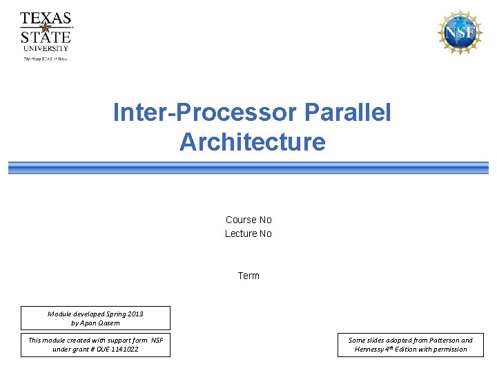 Inter-Processor Parallel Architecture Course No Lecture No Term Module developed Spring 2013 by Apan