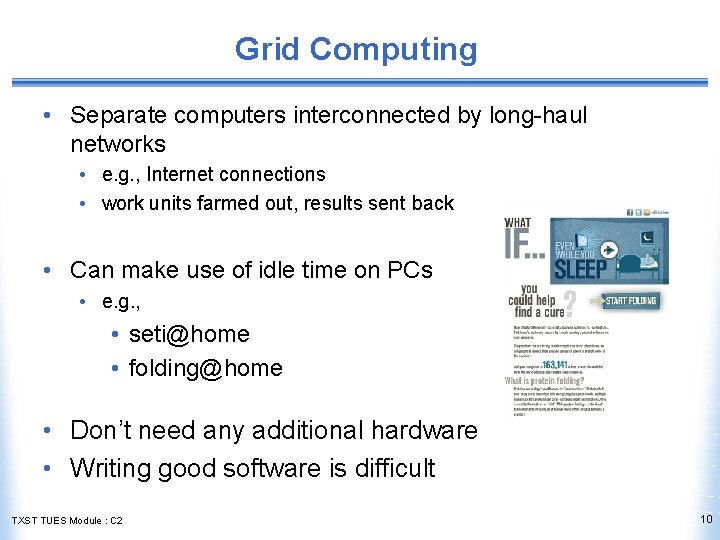 Grid Computing • Separate computers interconnected by long-haul networks • e. g. , Internet