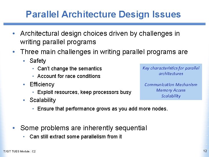 Parallel Architecture Design Issues • Architectural design choices driven by challenges in writing parallel