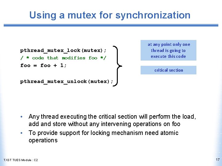 Using a mutex for synchronization pthread_mutex_lock(mutex); / * code that modifies foo */ foo