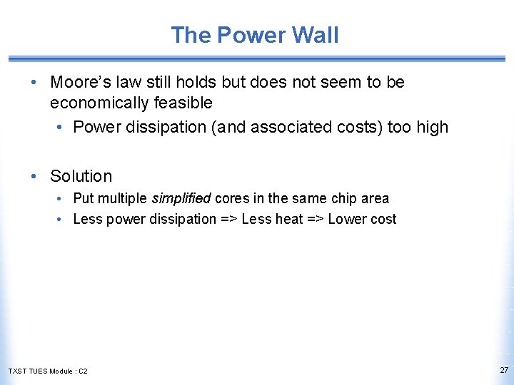 The Power Wall • Moore’s law still holds but does not seem to be