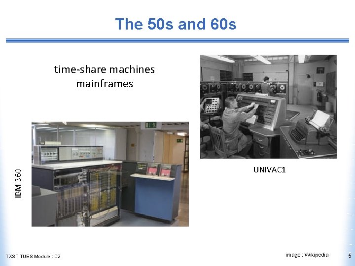 The 50 s and 60 s IBM 360 time-share machines mainframes TXST TUES Module