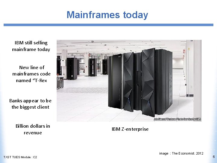 Mainframes today IBM still selling mainframe today New line of mainframes code named “T-Rex