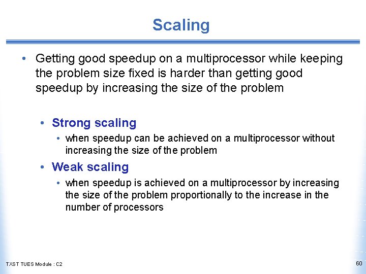 Scaling • Getting good speedup on a multiprocessor while keeping the problem size fixed